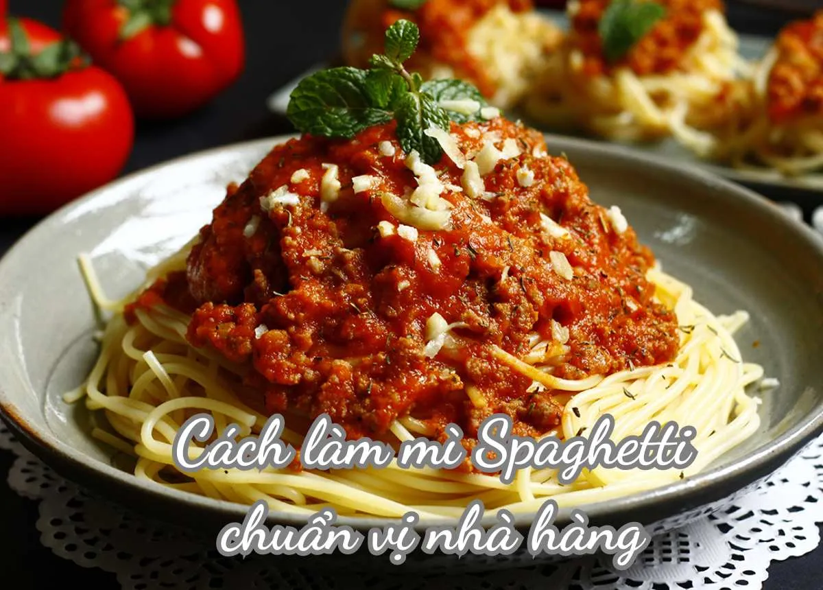 4 Cách làm mì Ý Spaghetti ngon chuẩn vị đơn giản tại nhà