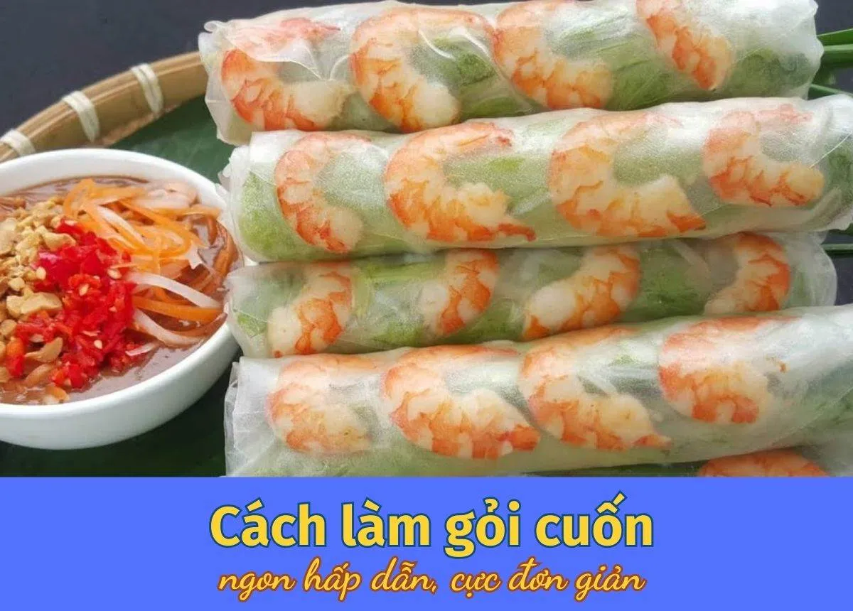 8 Cách làm gỏi cuốn ngon, hấp dẫn, cực đơn giản tại nhà 