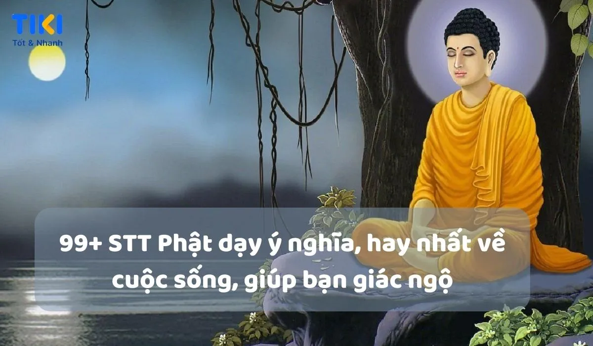 99+ STT Phật dạy ý nghĩa, hay nhất về cuộc sống, giúp bạn giác ngộ
