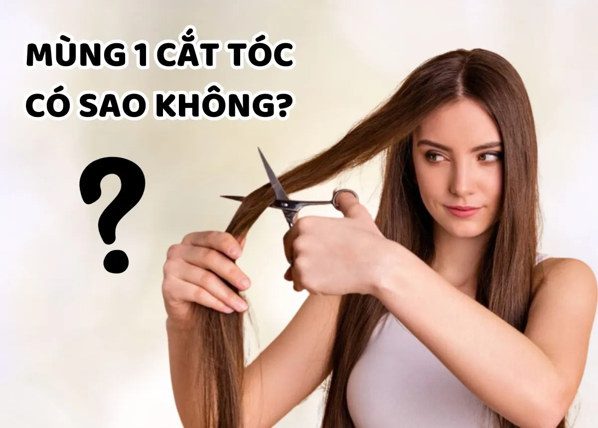 Mùng 1 cắt tóc có sao không? Những ngày nên và kiêng kỵ cắt tóc