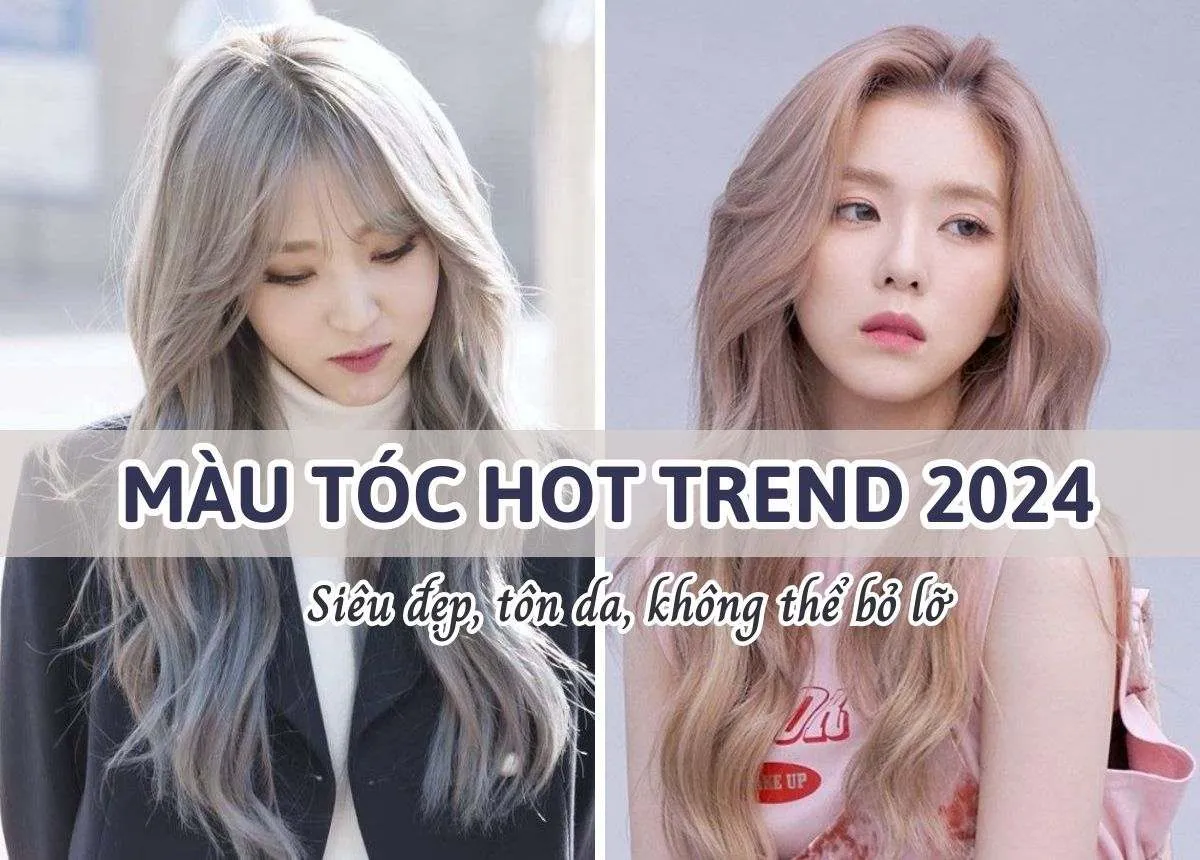 TOP 15 Màu tóc hot trend 2024, sáng da, không thể bỏ lỡ 
